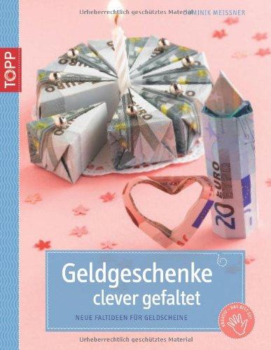 Geldgeschenke clever gefaltet: Neue Faltideen fÃ1/4r Geldscheine