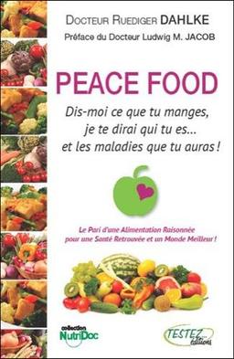 Peace food : dis-moi ce que tu manges, je te dirai qui tu es... et les maladies que tu auras !