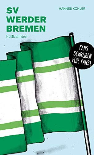 SV Werder Bremen: Fußballfibel (Bibliothek des Deutschen Fußballs)