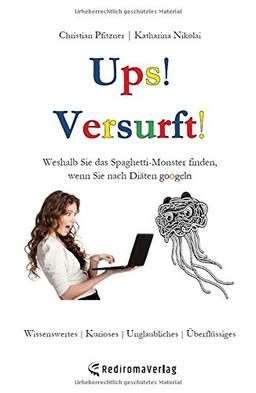 Ups! Versurft!: Weshalb Sie das Spaghetti-Monster finden, wenn Sie nach Diäten googeln