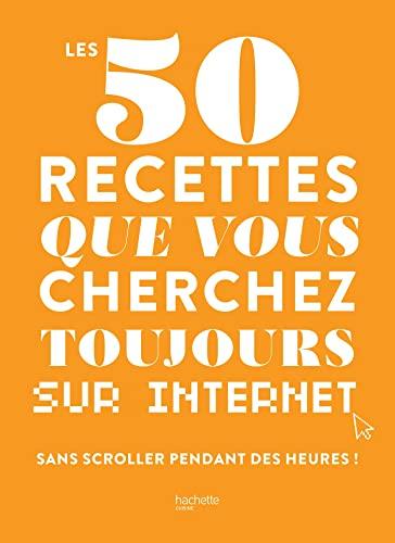 Les 50 recettes que vous cherchez toujours sur Internet : sans scroller pendant des heures !