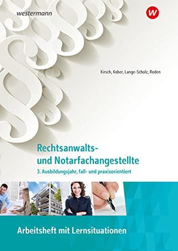 Rechtsanwalts- und Notarfachangestellte: 3. Ausbildungsjahr, fall- und praxisorientiert Arbeitsheft (Rechtsanwalts- und Notarfachangestellte: fall- und praxisorientiert)