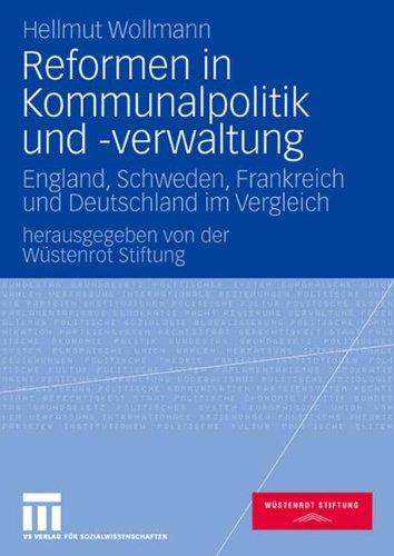 Reformen in Kommunalpolitik und -verwaltung: England, Schweden, Frankreich und Deutschland im Vergleich