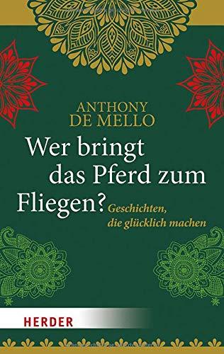 Wer bringt das Pferd zum Fliegen?: Geschichten, die glücklich machen