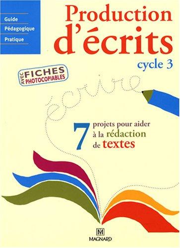 Production d'écrits cycle 3 : 7 projets pour aider à la rédaction de textes