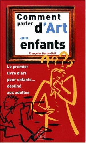 Comment parler d'art aux enfants : le premier livre d'art pour enfants destiné aux adultes