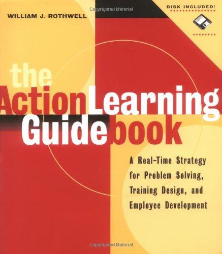 The Action Learning Guidebook: A Real-time Strategy for Problem Solving, Training Design, and Employee Development (Business)