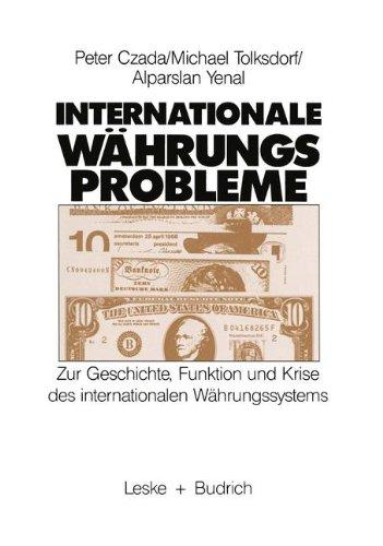 Internationale Währungsprobleme: Zur Geschichte, Funktion und Krise des Internationalen Währungssystems