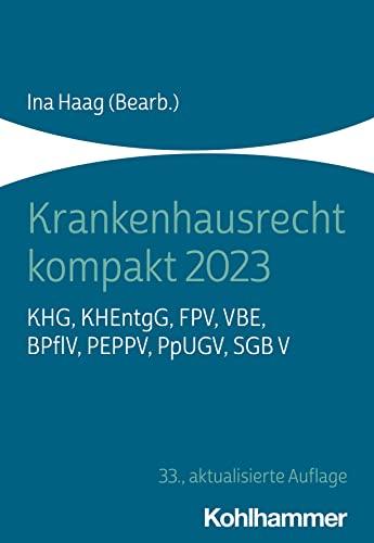 Krankenhausrecht kompakt 2023: KHG, KHEntgG, FPV, VBE, BPflV, PEPPV, PpUGV, SGB V