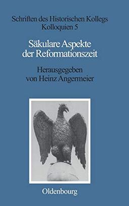 Säkulare Aspekte der Reformationszeit (Schriften des Historischen Kollegs, Band 5)