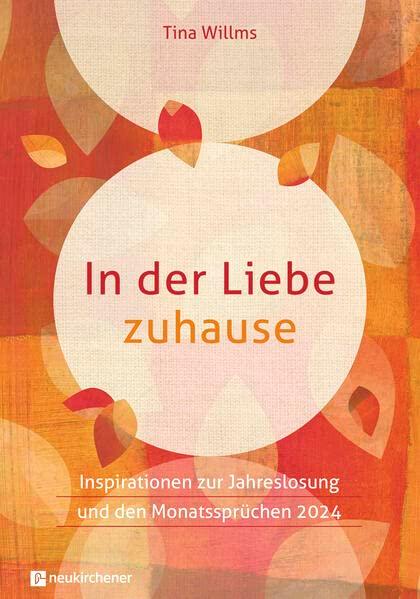 In der Liebe zuhause: Inspirationen zur Jahreslosung und den Monatssprüchen 2024