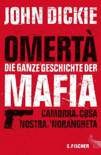 Omertà - Die ganze Geschichte der Mafia: Camorra, Cosa Nostra und 'Ndrangheta