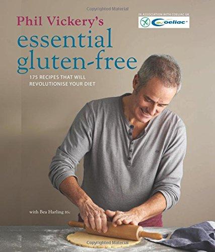 Phil Vickery's Essential Gluten-Free: 175 Recipes That Will Revolutionise Your Diet in Association with Coeliac UK