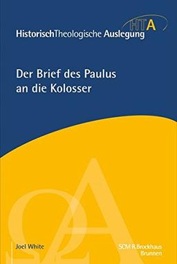 Der Brief des Paulus an die Kolosser (Historisch Theologische Auslegung)