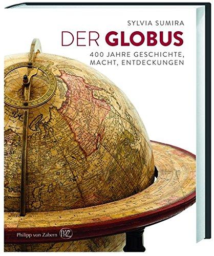 Der Globus: 400 Jahre Geschichte, Macht, Entdeckungen