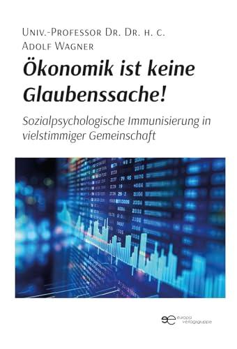 ÖKONOMIK IST KEINE GLAUBENSSACHE!: Sozialpsychologische Immunisierung in vielstimmiger Gemeinschaft (Globus)