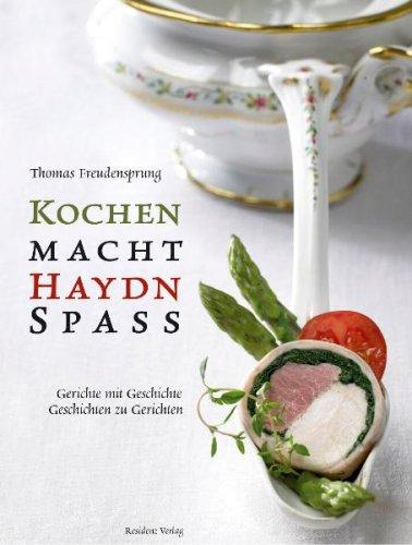 Kochen macht Haydn Spaß: Gerichte mit Geschichten und Geschichten zu Gerichten