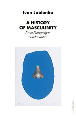 A History of Masculinity: From Patriarchy to Gender Justice