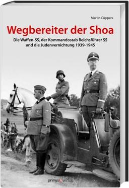 Wegbereiter der Shoah: Die Waffen-SS, der Kommandostab Reichsführer-SS und die Judenvernichtung 1939-1945