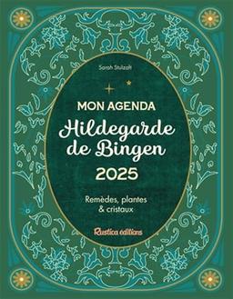 Mon agenda Hildegarde de Bingen 2025 : remèdes, plantes & cristaux