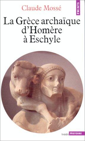 La Grèce archaîque d'Homère à Eschyle : 8e-6e siècles av. J.-C.