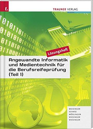 Angewandte Informatik und Medientechnik für die Berufsreifeprüfung (Teil 1) Lösungsheft