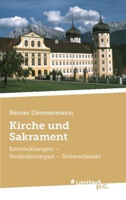 Kirche und Sakrament: Entwicklungen - Veränderungen - Unterschiede