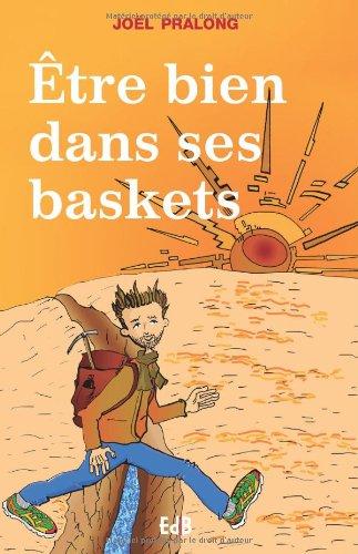 Etre bien dans ses baskets : combattre l'angoisse existentielle, le vide, l'épuisement, le burn out