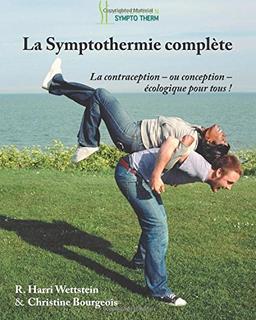 La Symptothermie Complete: La Contraception - ou Conception - Ecologique pour Tous!