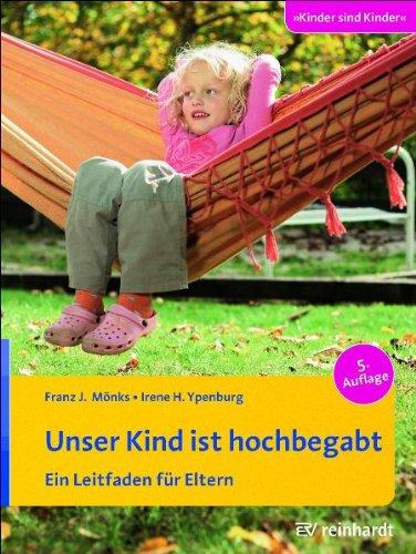 Unser Kind ist hochbegabt: Ein Leitfaden fÃ1/4r Eltern