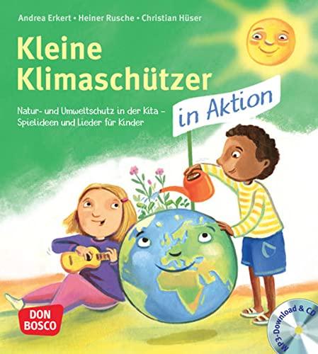 Kleine Klimaschützer in Aktion: Mit Liedern, Spielen und Tanz Umweltbewusstsein vermitteln. Für Kinder von 3 bis 6 Jahren