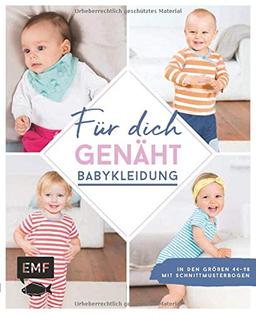 Für dich genäht! Süße Babykleidung nähen: In den Größen 44–98 – Mit Schnittmusterbogen