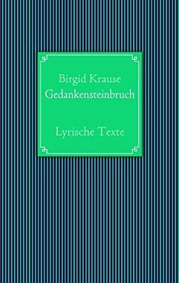 Gedankensteinbruch: Lyrische Texte