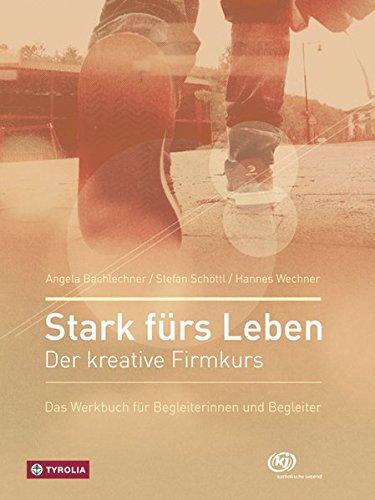 Stark fürs Leben: Der kreative Firmkurs; Das Werkbuch für Begleiterinnen und Begleiter