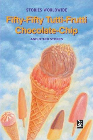 Fifty-Fifty Tutti-Frutti Chocolate Chip & Other Stories: Stories Worldwide (New Windmills Collections KS3)