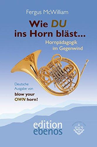 Wie DU ins Horn bläst...: Hornpädagogik im Gegenwind