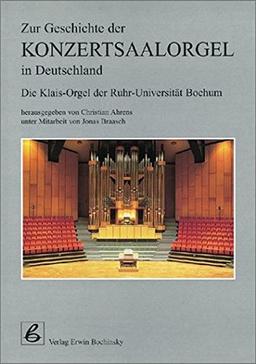 Zur Geschichte der Konzertsaalorgel in Deutschland "Die neue Klais-Orgel der Ruhr-Universität Bochum" (Fachbuchreihe Das Musikinstrument)