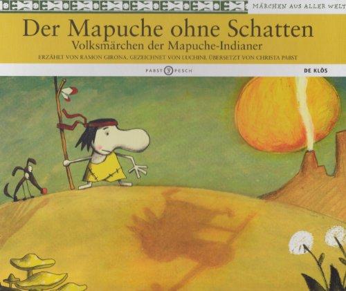 Der Mapuche ohne Schatten: Volksmärchen der Mapuche-Indianer