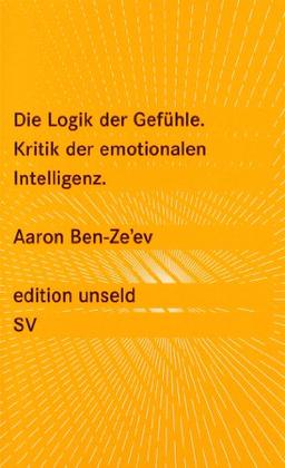 Die Logik der Gefühle: Kritik der emotionalen Intelligenz (edition unseld)