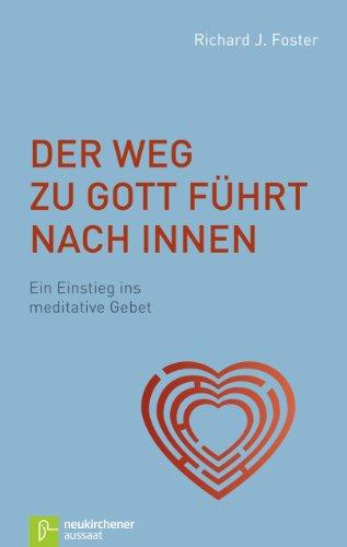 Der Weg zu Gott führt nach innen: Ein Einstieg ins meditative Gebet