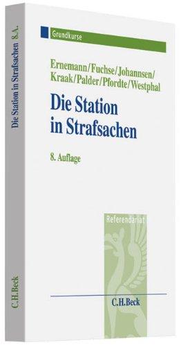 Die Station in Strafsachen: Grundkurs für Rechtsreferendare: Grundkurs für Rechtsreferendare. Rechtsstand: Januar 2011