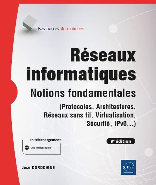 Réseaux informatiques : notions fondamentales (protocoles, architectures, réseaux sans fil, virtualisation, sécurité, IP v6...)