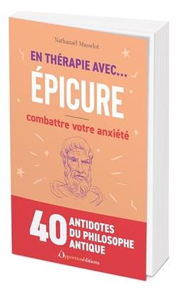 En thérapie avec... Epicure : combattre votre anxiété