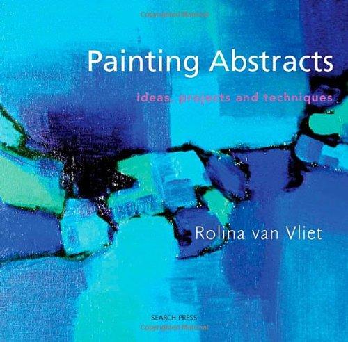 Painting Abstracts: Ideas, Projects and Techniques