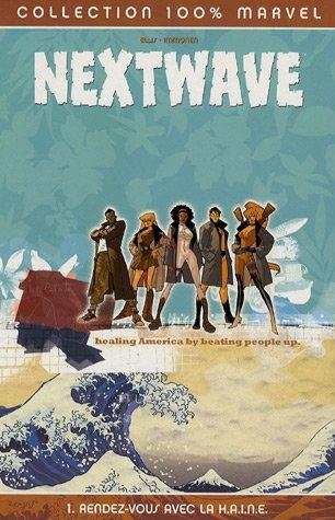 Nextwave. Vol. 1. Rendez-vous avec la haine