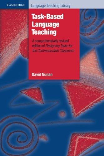 Task-Based Language Teaching: A Comprehensively Revised Edition of Designing Tasks for the Communicative Classroom (Cambridge Language Teaching Library)