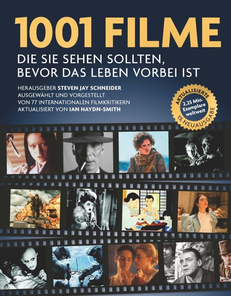 1001 Filme,: die Sie sehen sollten, bevor das Leben vorbei ist. Ausgewählt und vorgestellt von 77 internationalen Filmkritikern – in 15. aktualisierter Ausgabe!