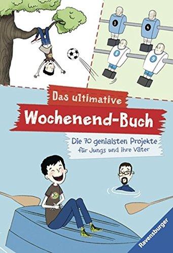 Das ultimative Wochenend-Buch: Die 70 genialsten Projekte für Jungs und ihre Väter (Ravensburger Taschenbücher)