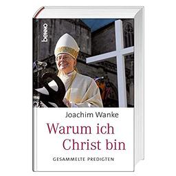 Warum ich Christ bin: Gesammelte Predigten