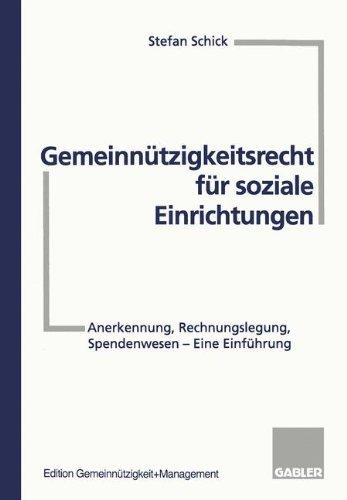 Gemeinnützigkeitsrecht für soziale Einrichtungen: Anerkennung, Rechnungslegung, Spendenwesen - Eine Einführung